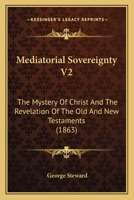 Mediatorial Sovereignty V2: The Mystery Of Christ And The Revelation Of The Old And New Testaments 1165494906 Book Cover