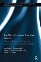 The Globalization of Executive Search: Professional Services Strategy and Dynamics in the Contemporary World 1138340170 Book Cover