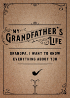 My Grandfather's Life: Grandpa, I want to know everything about you. Give to Your Grandfather to Fill in with His Memories and Return to You as a Keepsake (Volume 12) 0785840230 Book Cover