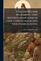 Johann David Michaelis Erkl�rung Der Begr�bnis- Und Auferstehungsgeschichte Christi Nach Den Vier Evangelisten. 124640740X Book Cover