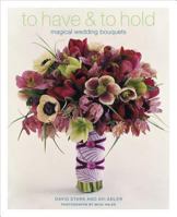 To Have & To Hold: Magical Wedding Bouquets 1579652786 Book Cover