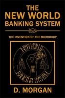 The New World Banking System: The Invention of the Microchip 1543460801 Book Cover