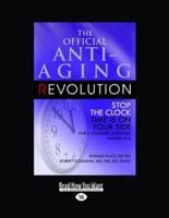 The Official Anti-Aging Revolution (Volume 3 of 3): Stop the Clock Time is on your Side for a Younger, Stronger, Happier you 1458721833 Book Cover