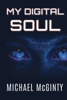 My Digital Soul : A Genre-Bending Hard Science Fiction/Mythological Horror Novel 0645481475 Book Cover