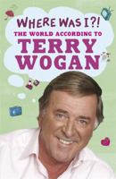 Where Was I?!: The World According To Wogan 1407224077 Book Cover