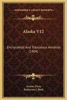 Alaska V12: Enchytaeids And Tubicolous Annelids 1166485048 Book Cover