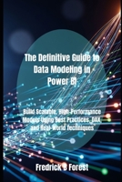 The Definitive Guide to Data Modeling in Power BI: Build Scalable, High-Performance Models Using Best Practices, DAX, and Real-World Techniques B0FKZQLG11 Book Cover