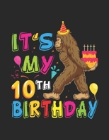 It's My 10th Birthday: Bigfoot Birthday Cake Balloons Sasquatch Yeti Notebook - Funny Bigfoot Birthday Sasquatch Birthday for Boys and Girls - Creative Writing Notebook, Storybook, Short Story Authors 1694320359 Book Cover