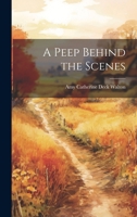 A Peep Behind the Scenes 1021435864 Book Cover