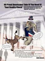 All Proud Americans! Take It! You Need It! "Your Reality Check": Fraud, Deception and Pure Propaganda, Via "Uncle Scam", Mr. Hide Your Rights! Have "Duped Us", From Day One! 1425962068 Book Cover