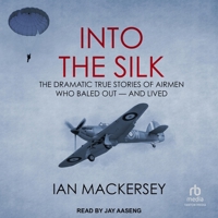 Into the Silk: The Dramatic True Stories of Airmen Who Baled Out - And Lived B0CVL2KCQH Book Cover
