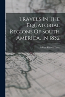 Travels In The Equatorial Regions Of South America, In 1832 1016092490 Book Cover