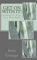 Get on with it!: Lifestyle Tips in a Nutshell 1501038168 Book Cover