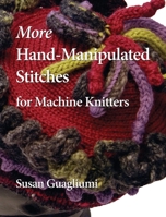 More Hand-Manipulated Stitches for Machine Knitters 1733312137 Book Cover