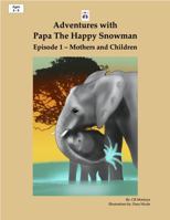Adventures with Papa the Happy Snowman Episode 1 - Mothers and Children 1734938714 Book Cover