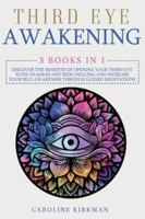 Third Eye Awakening: 3 books in 1. Discover the benefits of opening your third eye with chakras and reiki healing and increase your self-awareness through guided meditations 1914052269 Book Cover