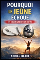 Pourquoi le jeûne échoue (et comment réussir enfin) (Le Pouvoir du Jeûne) (French Edition) B0GL3SW489 Book Cover