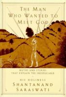 The Man Who Wanted to Meet God: Myths and Stories that Explain the Inexplicable 0517885204 Book Cover
