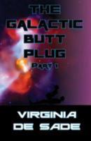 The Galactic Butt Plug, Part 1: Erotic Sci-Fi Tales of Yore 1512203432 Book Cover