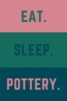 Eat Sleep Pottery: Helps To Keep All Your Pottery Projects Organized 1657060934 Book Cover