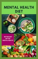 MENTAL HEALTH DIET: Delicious Recipes and Easy Cookbook For Mental Health : Includes Meal Plans,Food Lists Getting Started and Dietary Management B08FP9NX3Y Book Cover