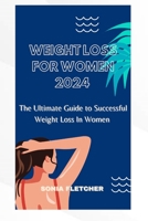 Weight loss for women 2024: The ultimate guide to successful weight loss for women B0CGYQ1QFQ Book Cover