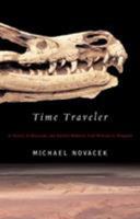 Time Traveler: In Search of Dinosaurs and Other Fossils from Montana to Mongolia 0374528764 Book Cover
