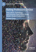 Rating Professors Online: How Culture, Technology, and Consumer Expectations Shape Modern Student Evaluations 3030359387 Book Cover