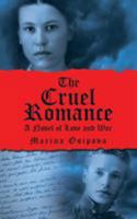 The Cruel Romance: A Novel of Love and War 1491785470 Book Cover