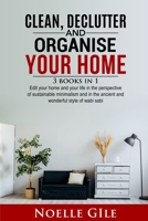 Clean, Declutter and Organise Your Home: 3 Books In 1. Edit Your Home And Your Life In The Perspective Of Sustainable Minimalism And In The Ancient And Wonderful Style Of Wabi Sabi 1990836208 Book Cover