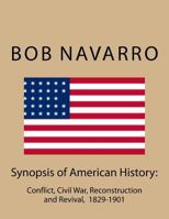 Synopsis of American History: : Conflict, Civil War, Reconstruction and Revival, 1829-1901 1544877633 Book Cover