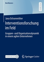 Interventionsforschung im Feld: Gruppen- und Organisationsdynamik in einem agilen Unternehmen (BestMasters) 3658366222 Book Cover