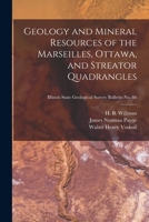 Geology and Mineral Resources of the Marseilles, Ottawa, and Streator Quadrangles; Illinois State Geological Survey Bulletin No. 66 1014443474 Book Cover