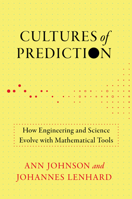 Cultures of Prediction: How Engineering and Science Evolve with Mathematical Tools 0262548232 Book Cover