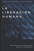 La liberación humana: Una visión aceleracionista para México y Latinoamérica B086PN11KC Book Cover