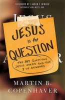 Jesus Is the Question: The 307 Questions Jesus Asked and the 3 He Answered 1426755147 Book Cover