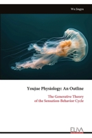 Youjue Physiology: An Outline: The Generative Theory of the Sensation-Behavior Cycle 9999335373 Book Cover
