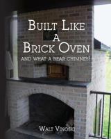 Built Like a Brick Oven: and what a Rear Chimney! 1492831581 Book Cover