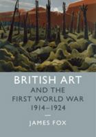 British Art and the First World War, 1914-1924 1107513715 Book Cover