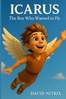 Icarus: The Boy Who Wanted To Fly (Little Heroes of the Ancient World) B0G1YLCHPP Book Cover
