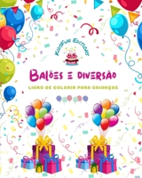 Balões e diversão - Livro de colorir para crianças - Desenhos alegres de balões: aniversários, palhaços, crianças..: Incrível coleção de cenas ... de balões para crianças B0CG2KK8KL Book Cover