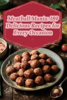 Meatball Mania: 189 Delicious Recipes for Every Occasion B0CD91NDRF Book Cover