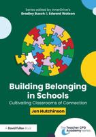 Building Belonging in Schools: Cultivating Classrooms of Connection (The Teacher CPD Academy) 1041091982 Book Cover