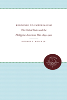 Response to Imperialism: The United States and the Philippine-American War, 1899-1902 0807841773 Book Cover