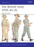 The British Army, 1939–45 (3): The Far East 1841762385 Book Cover