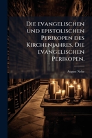 Die Evangelischen Und Epistolischen Perikopen Des Kirchenjahres: Evangelische Perikopen... 1247878902 Book Cover