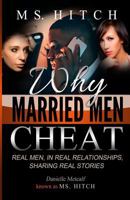 Why Married Men Cheat Real Men, in Real Relationships, Sharing Real Stories 0986155764 Book Cover