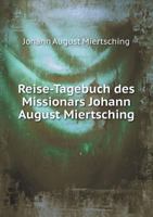 Reise-Tagebuch Des Missionars Johann August Miertsching 5518970870 Book Cover