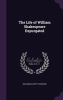 The Life of William Shakespeare Expurgated 137731149X Book Cover