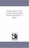 Modern Agitators: Or, Pen Portraits of Living American Reformers 1014457505 Book Cover